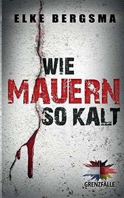 Grenzfälle. Wie Mauern so kalt. (Sophie Reimers und Arie van Dijk ermitteln)