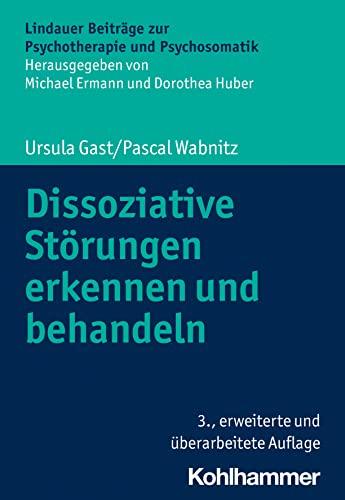 Dissoziative Störungen erkennen und behandeln (Lindauer Beiträge zur Psychotherapie und Psychosomatik)