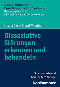 Dissoziative Störungen erkennen und behandeln (Lindauer Beiträge zur Psychotherapie und Psychosomatik)