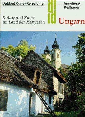 Ungarn. Kunst - Reiseführer. Kultur und Kunst im Land der Magyaren