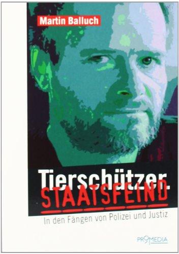 Tierschützer. Staatsfeind: In den Fängen von Polizei und Justiz