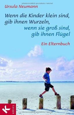 Wenn die Kinder klein sind, gib ihnen Wurzeln, wenn sie groß sind, gib ihnen Flügel. Ein Elternbuch