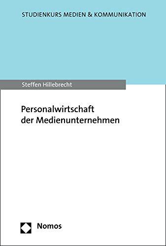 Personalwirtschaft der Medienunternehmen (Studienkurs Medien & Kommunikation)