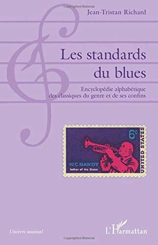 Les standards du blues : encyclopédie alphabétique des classiques du genre et de ses confins