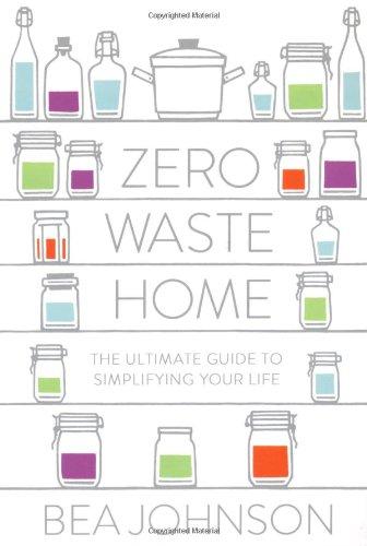 Zero Waste Home: The Ultimate Guide to Simplifying Your Life