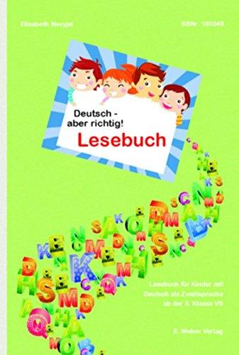 Deutsch - aber richtig! Lesebuch: Lesebuch für Kinder mit Deutsch las Zweitsprache ab der 3. Klasse Volksschule (Grundschule)