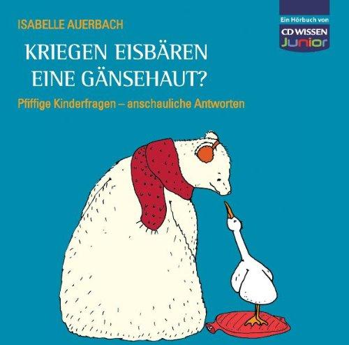 CD WISSEN Junior - Kriegen Eisbären eine Gänsehaut? Pfiffige Kinderfragen, anschauliche Antworten, 3 CDs