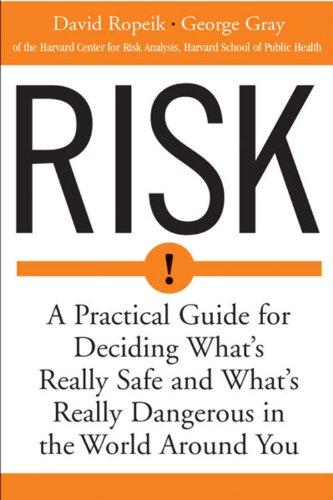 Risk: A Practical Guide for Deciding What's Really Safe and What's Really Dangerous in the World Around You