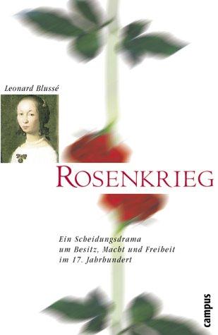 Rosenkrieg: Ein Scheidungsdrama um Besitz, Macht und Freiheit im 17. Jahrhundert