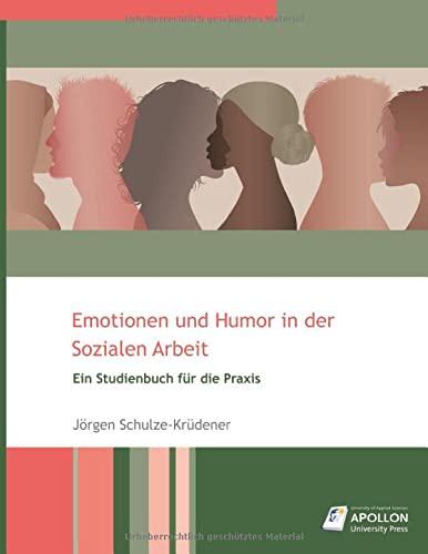 Emotionen und Humor in der Sozialen Arbeit: Ein Studienbuch für die Praxis (Studienbücher)