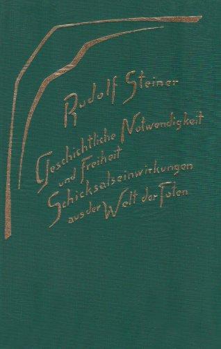 Geschichtliche Notwendigkeit und Freiheit: Schicksalseinwirkungen aus der Welt der Toten. Acht Vorträge, gehalten in Dornach vom 2. bis 22. Dezember 1917. (Geistige Wesen und ihre Wirkungen, 3)