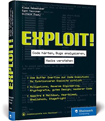 Exploit!: Code härten, Bugs analysieren, Hacks verstehen