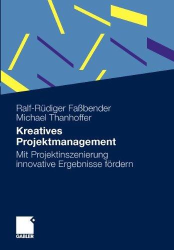 Kreatives Projektmanagement: Mit Projektinszenierung innovative Ergebnisse fördern (German Edition)