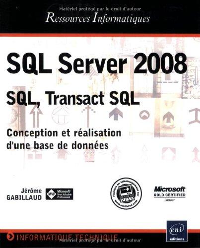 SQL Server 2008 : SQL, Transact SQL : conception et réalisation d'une base de données