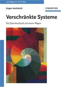 Verschränkte Systeme. Die Quantenphysik auf neuen Wegen.