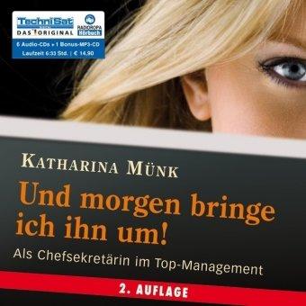 Und morgen bringe ich ihn um!: Als Chefsekretärin im Top-Management