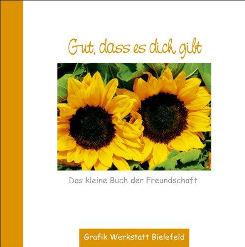 Gut, dass es dich gibt: Das kleine Buch über die Freundschaft