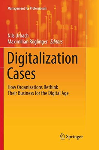 Digitalization Cases: How Organizations Rethink Their Business for the Digital Age (Management for Professionals)