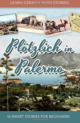 Learn German with Stories: Plötzlich in Palermo – 10 Short Stories for Beginners (Dino lernt Deutsch, Band 6)