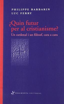 ¿Quin futur per al cristianisme? : un cardenal i un filòsof, cara a cara (Assaig, Band 16)