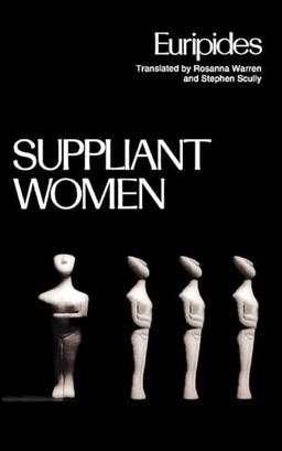 Suppliant Women (Greek Tragedy in New Translations)