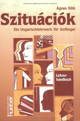 Szituációk. Ein Ungarischlehrwerk für Anfänger: Szituaciok, Lehrerhandbuch