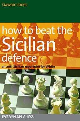 How to Beat the Sicilian Defence: An Anti-Sicilian Repertoire for White