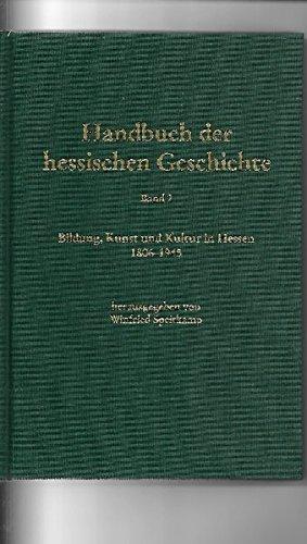 Handbuch der hessischen Geschichte. Band 2: Bildung, Kunst und Kultur in Hessen 1806-1945 (Veröffentlichungen der Historischen Kommission für Hessen)