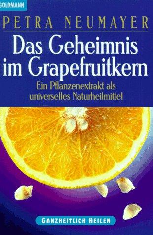 Das Geheimnis im Grapefruitkern. Ein Pflanzenextrakt als universelles Heilmittel.