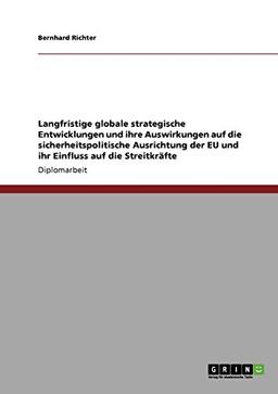 Langfristige globale strategische Entwicklungen und ihre Auswirkungen auf die sicherheitspolitische Ausrichtung der EU und ihr Einfluss auf die Streitkräfte