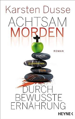 Achtsam morden durch bewusste Ernährung: Roman (Achtsam morden-Reihe, Band 5)