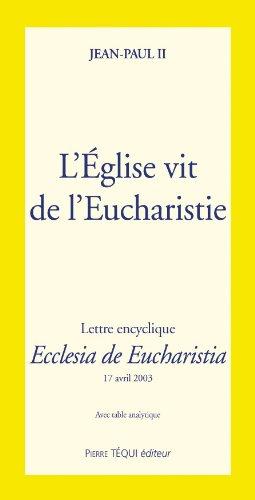 L'Eglise vit de l'eucharistie : lettre encyclique Ecclesia de eucharistia : 17 avril 2003