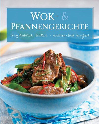 Basic: Wok- & Pfannengerichte: unglaublich lecker - erstaunlich einfach