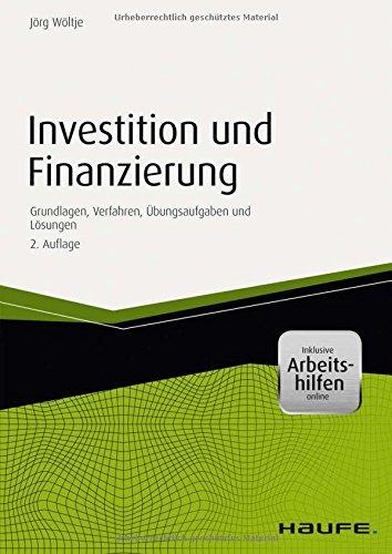 Investition und Finanzierung - mit Arbeitshilfen online: Grundlagen, Verfahren, Übungsaufgaben und Lösungen (Haufe Fachbuch)