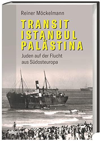 Transit Istanbul – Palästina. Juden auf der Flucht aus Südosteuropa