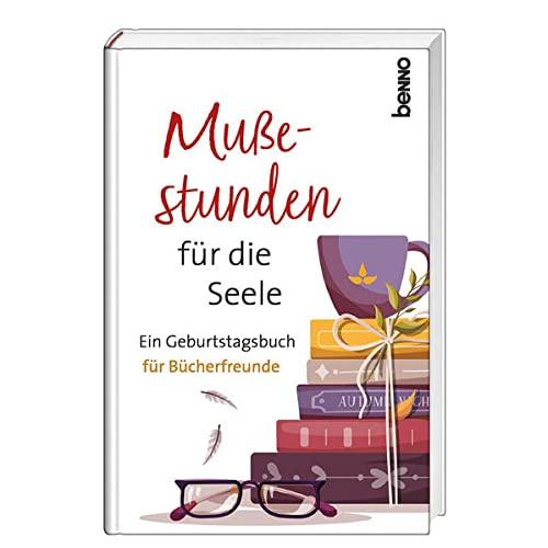 Mußestunden für die Seele: Ein Geburtstagsbuch für Bücherfreunde