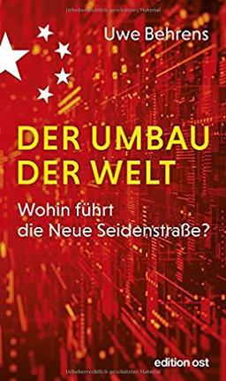 Der Umbau der Welt: Wohin führt die Neue Seidenstraße? (edition ost)