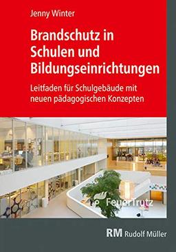 Brandschutz in Schulen und Bildungseinrichtungen: Leitfaden für Schulgebäude mit neuen pädagogischen Konzepten