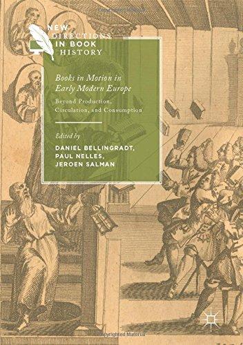 Books in Motion in Early Modern Europe: Beyond Production, Circulation and Consumption (New Directions in Book History)