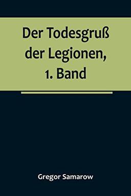 Der Todesgruß der Legionen, 1. Band