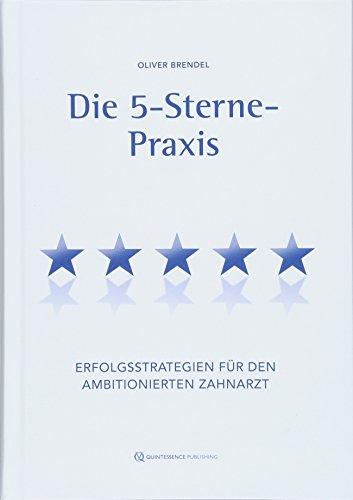 Die 5-Sterne-Praxis: Erfolgsstrategien für den ambitionierten Zahnarzt