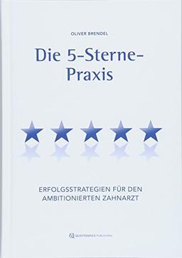 Die 5-Sterne-Praxis: Erfolgsstrategien für den ambitionierten Zahnarzt