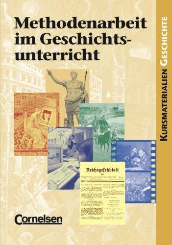 Kurshefte Geschichte: Methodenarbeit im Geschichtsunterricht: Schülerbuch