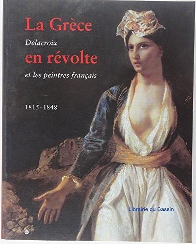 La Grèce en révolte : Delacroix et les peintres français, 1815-1848 : exposition, Musée des beaux-arts, Bordeaux, 13 juin-31 août 1996 ; Musée national Eugène Delacroix, Paris, 2 oct.-31 déc. 1996 ; Pinacothèque nationale, Athènes, 12 févr.-31 mars 1997