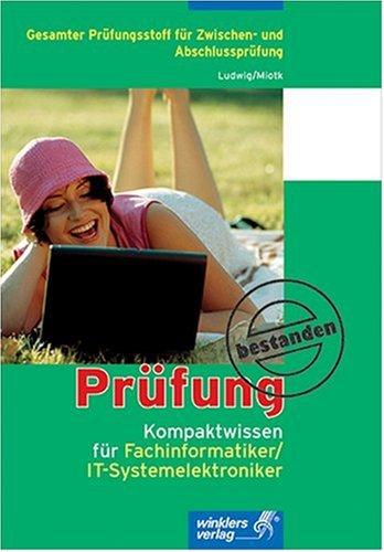 Kompaktwissen für Fachinformatiker/IT-Systemelektroniker: Gesamter Prüfungsstoff für Zwischen- und Abschlussprüfung