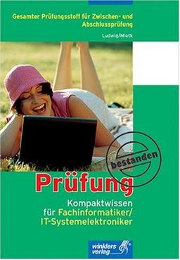 Kompaktwissen für Fachinformatiker/IT-Systemelektroniker: Gesamter Prüfungsstoff für Zwischen- und Abschlussprüfung