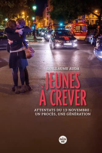 Jeunes à crever : attentats du 13-novembre : un procès, une génération