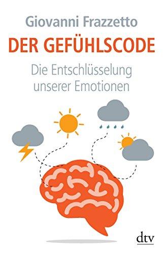 Der Gefühlscode: Die Entschlüsselung unserer Emotionen (dtv Sachbuch)