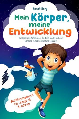 Mein Körper, meine Entwicklung - Aufklärungsbuch für Jungs ab 6 Jahren: Kindgerechte Aufklärung, die Spaß macht und dich während deiner Entwicklung begleitet (Pubertät und Aufklärung bei Kinder)