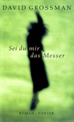 Sei du mir das Messer: Roman